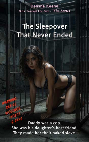 incest confessions as dark erotic taboo porn-like stories: a daddy and his daughter keep a sleepover bestie as a nude sex slave